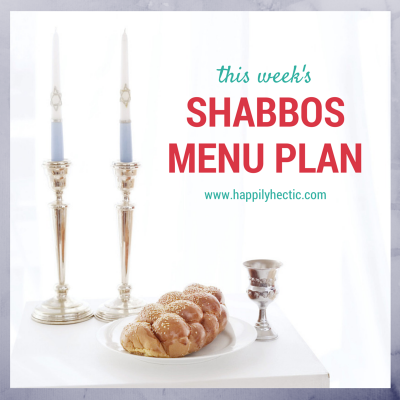 Shabbos Menu: P’ Shemos (Jan 5-6)
