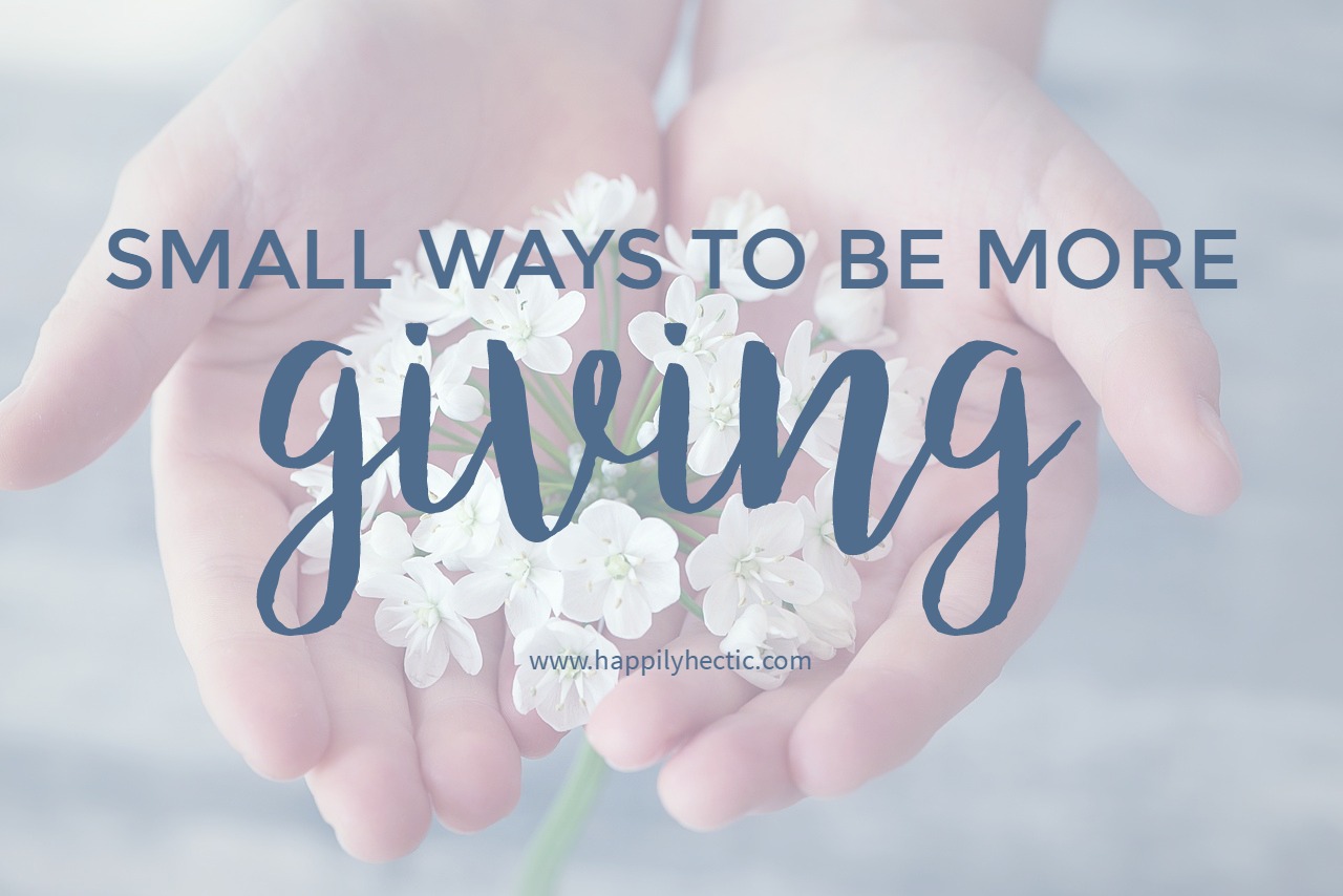 4 Small Ways I Can Be More Giving