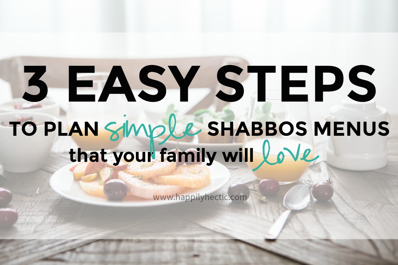 3 Easy Steps to Plan Simple Shabbos Menus that Your Family Will Love