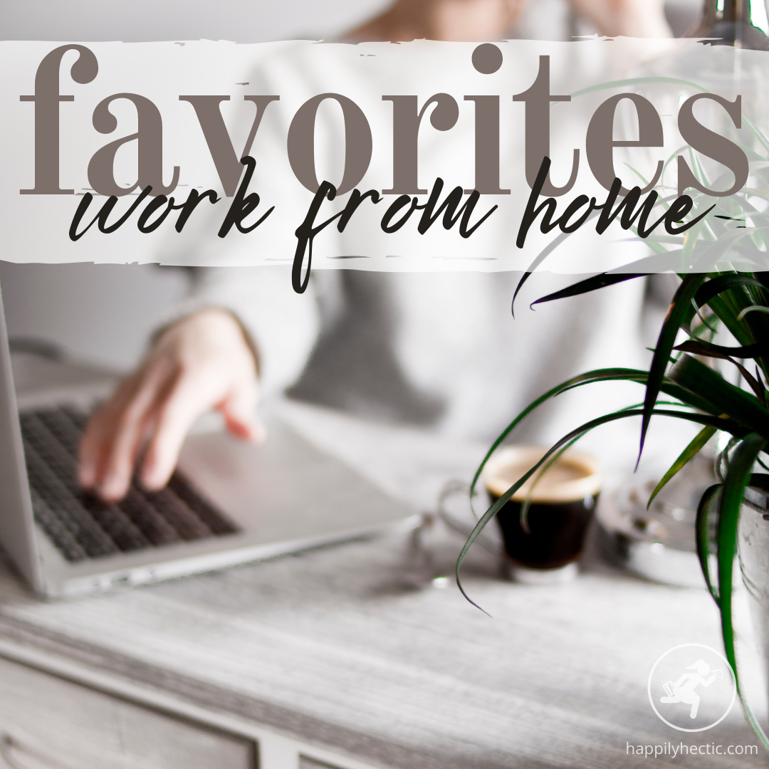 My Favorites When I Work From Home