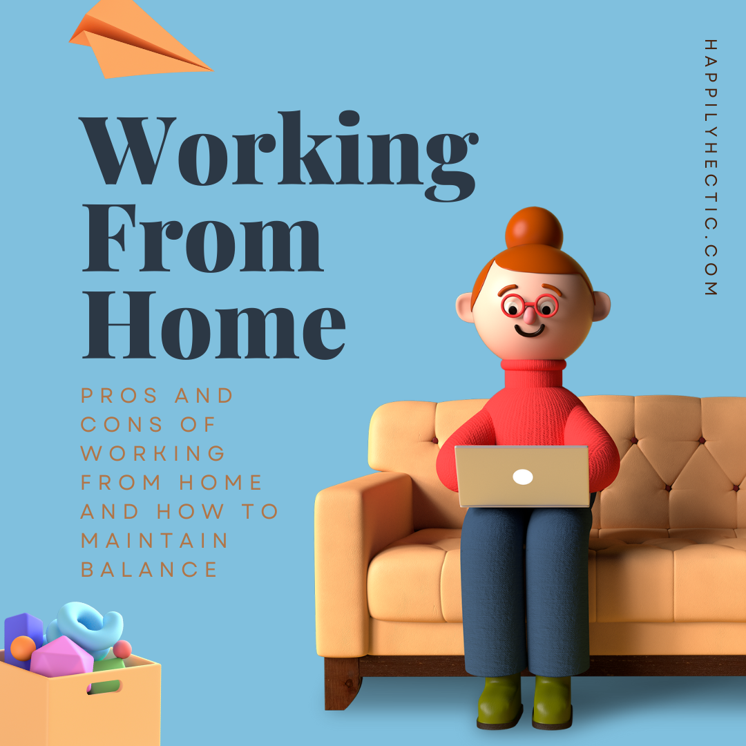 Pros and Cons of Working From Home and How to Maintain Balance